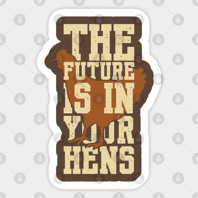 The future is in your hens Sticker by Shirts That Bangs